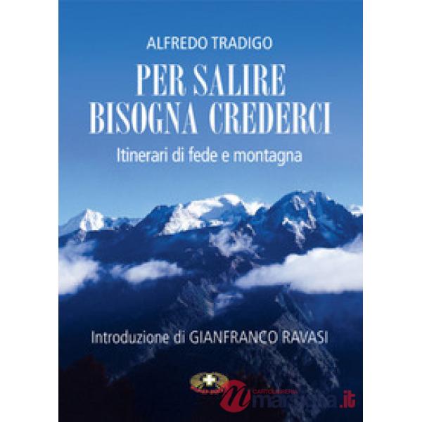 Per salire bisogna crederci. Itinerari di fede e montagna