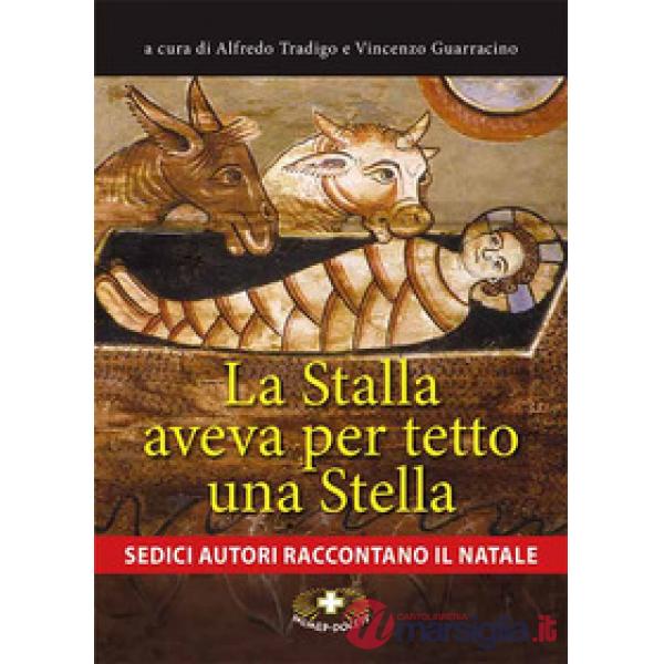Stalla aveva per tetto una stella. Sedici autori raccontano il Natale. Ediz. a caratteri grandi (La)
