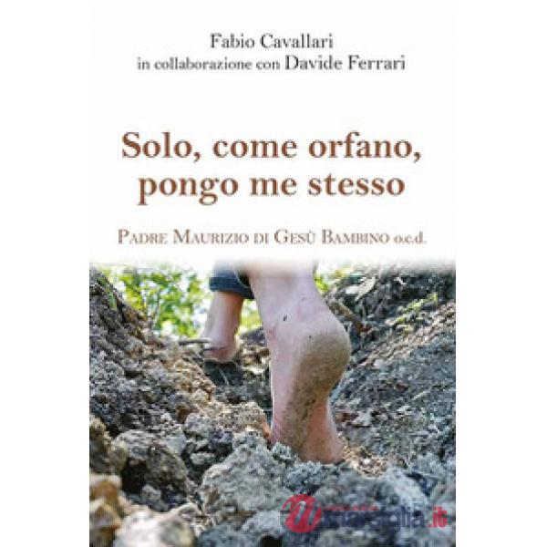 Solo, come orfano, pongo me stesso. Padre Maurizio di Gesù Bambino