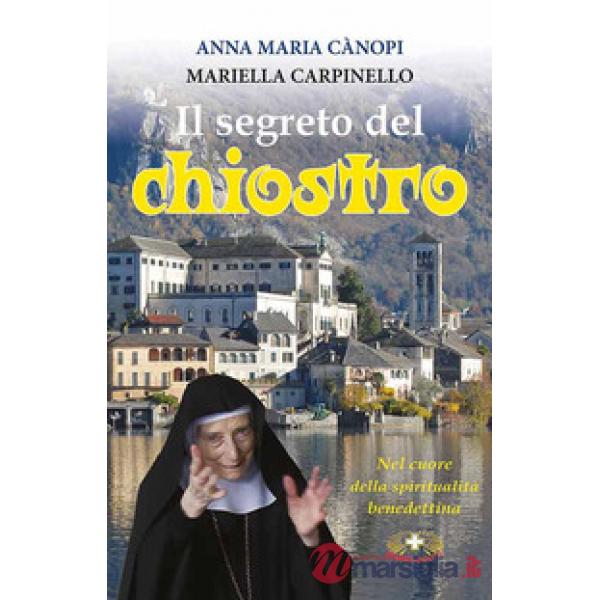 Segreto del chiostro. Colloquio sulla gioia con Mariella Carpinello (Il)