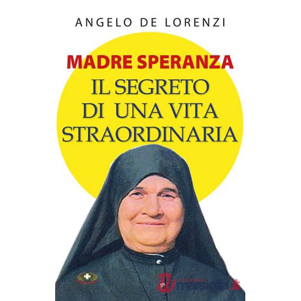 Madre Speranza. Il segreto di una vita straordinaria. Ediz. plastificata