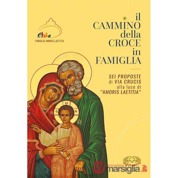 Cammino della croce in famiglia. Sei proposte di Via Crucis alla luce di «Amoris Laetizia». Ediz. plastificata (Il)