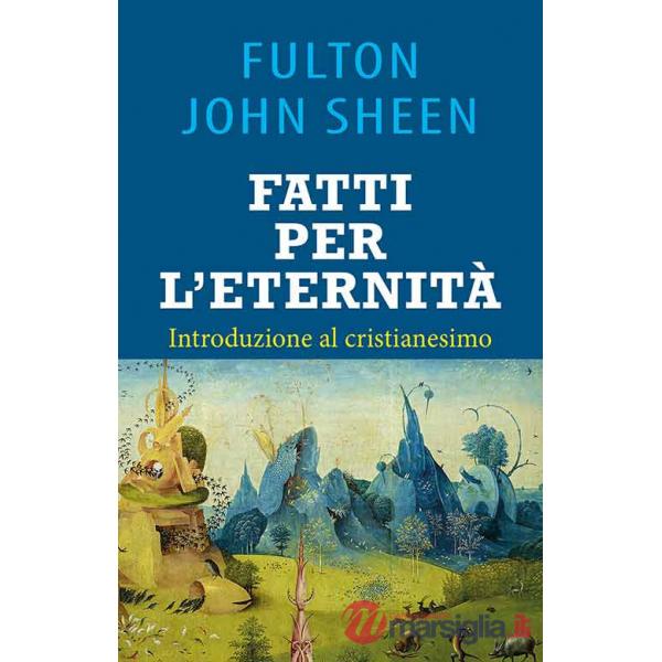 Fatti per l'eternità. Introduzione al cristianesimo