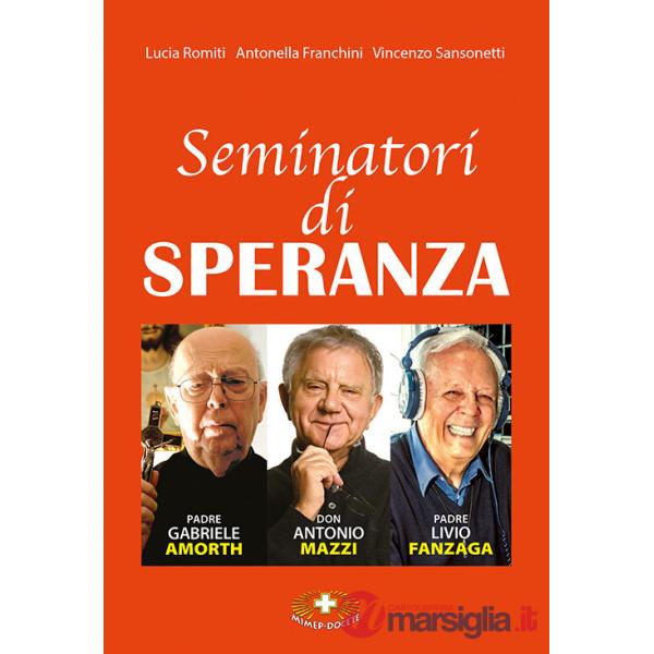 Seminatori di speranza. Padre Amorth, don Mazzi e padre Livio. Ediz. a caratteri grandi