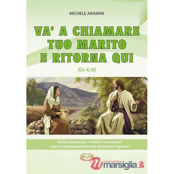 Va a chiamare tuo marito e ritorna qui. . Guida pratica per i fedeli e i presbiteri nell'accompagnamento di divorziati risposati