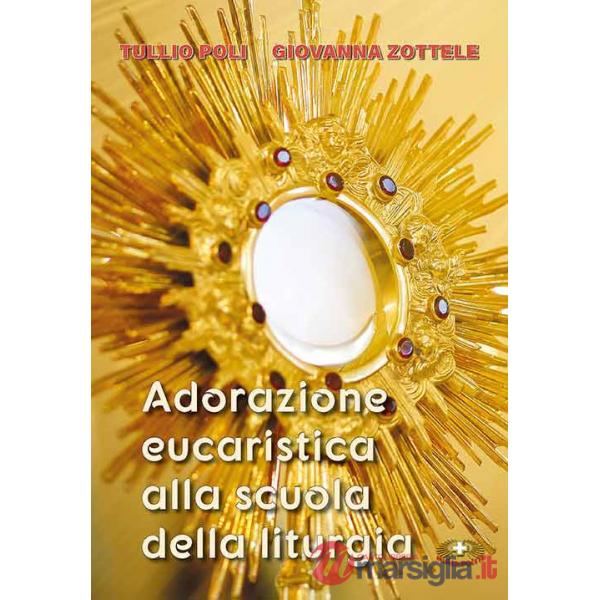 Adorazione eucaristica alla scuola della liturgia. Ediz. a caratteri grandi