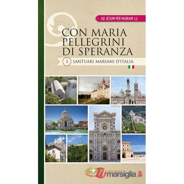 Con Maria pellegrini di speranza. Santuari mariani d'Italia
