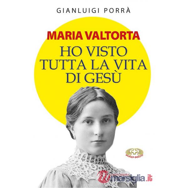 Maria Valtorta. Ho visto tutta la vita di Gesù