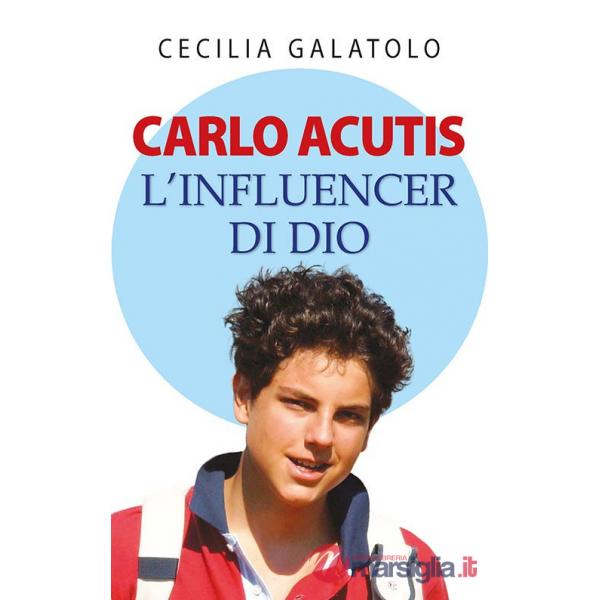 Carlo Acutis. L'influencer di Dio