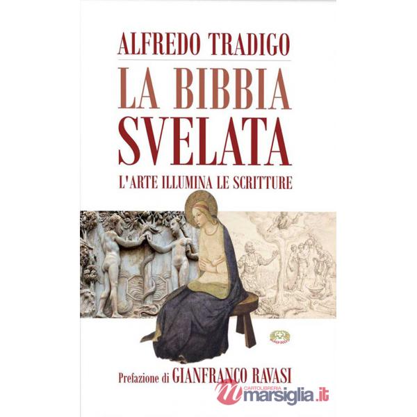 Bibbia svelata. L'arte illumina le Scritture. Ediz. a colori (La)