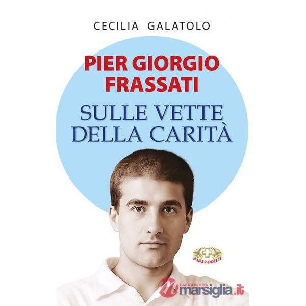 Pier Giorgio Frassati. Sulle vette della carità