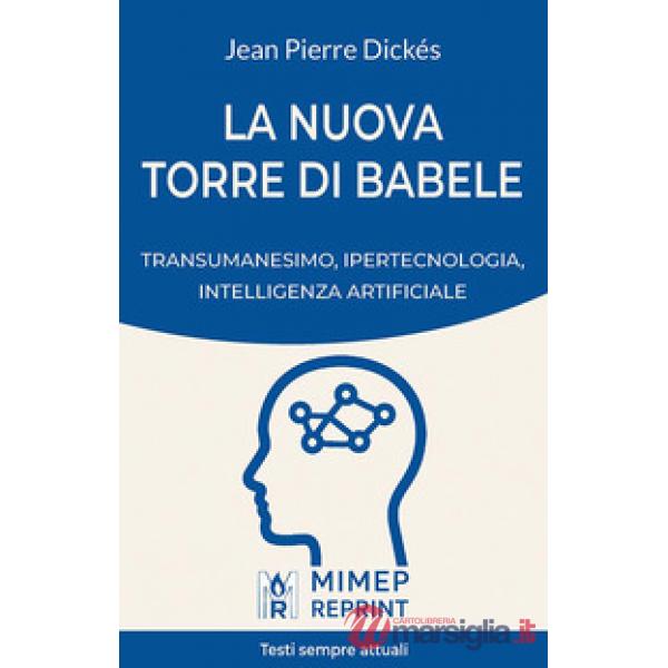 Nuova Torre di Babele. Transumanesimo, ipertecnologia, intelligenza artificiale (La)