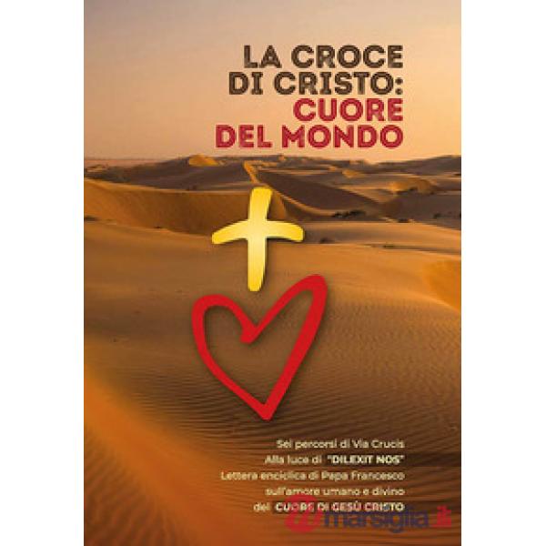 Croce di Cristo: cuore del mondo. Ediz. a caratteri grandi (La)