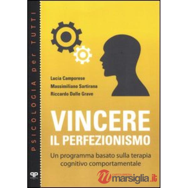 Vincere il perfezionismo. Un programma basato sulla terapia cognitivo comportamentale