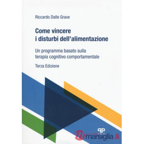 Come vincere i disturbi dell'alimentazione. Un programma basato sulla terapia cognitivo comportamentale