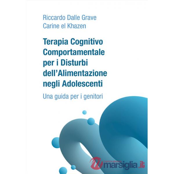 Terapia Cognitivo Comportamentale per i Disturbi dell'Alimentazione negli Adolescenti. Una guida per i genitori