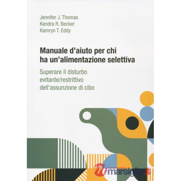 Manuale d'aiuto per chi ha un'alimentazione selettiva. Superare il disturbo evitante/restrittivo dell'assunzione di cibo