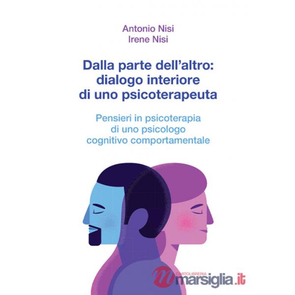 Dalla parte dell'altro: dialogo interiore di uno psicoterapeuta. Pensieri in psicoterapia di uno psicologo cognitivo comportamen