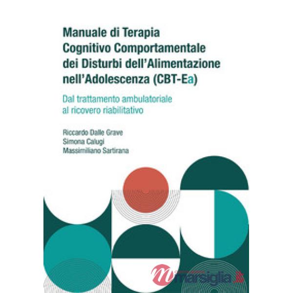 Manuale di terapia cognitivo comportamentale dei disturbi dell'alimentazione nell'adolescenza (CBT-Ea). Dal trattamento ambulato