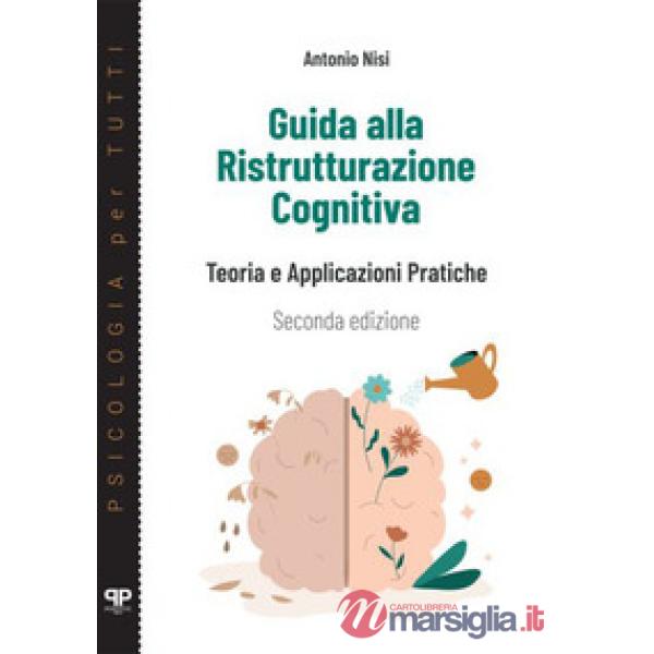 Guida alla ristrutturazione cognitiva. Teoria e applicazioni pratiche