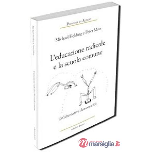 Educazione radicale e la scuola comune. Un'alternativa democratica (L')