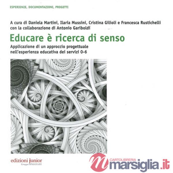 Educare è ricerca di senso. Applicazione di un approccio progettuale nell'esperienza educativa dei servizi 0-6 anni. Con CD-ROM