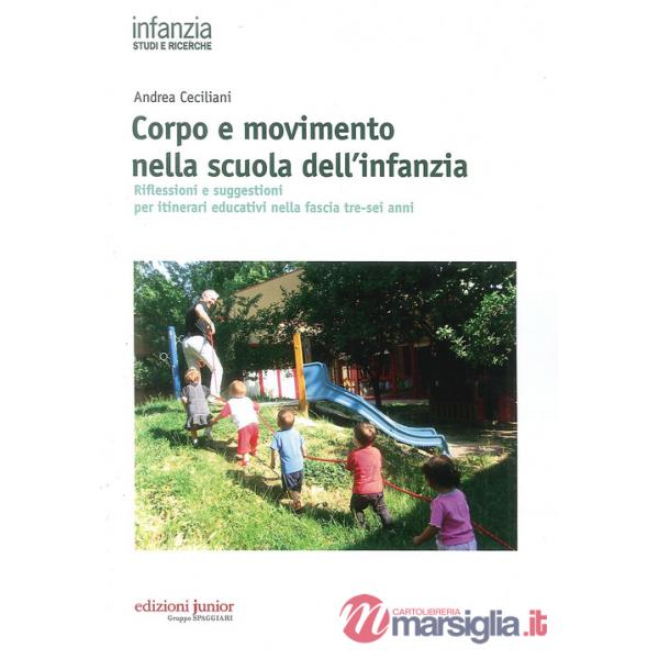 Corpo e movimento nella scuola dell'infanzia. Riflessioni e suggestioni per itinerari educativi nella fascia tre-sei anni
