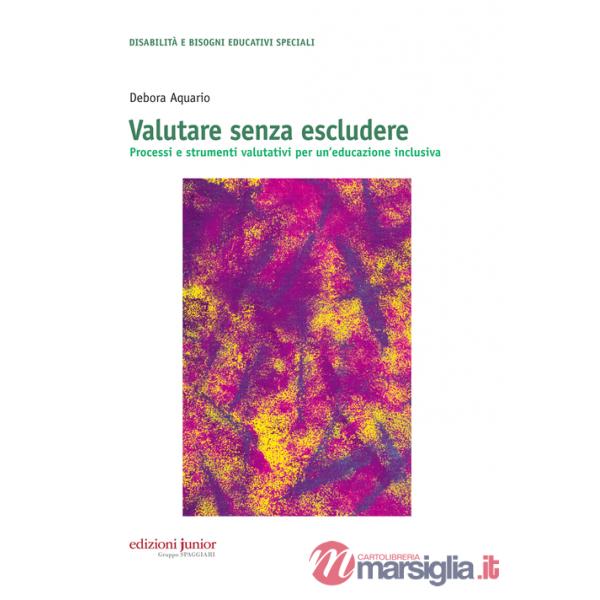 Valutare senza escludere. Processi e strumenti valutativi per un'educazione inclusiva