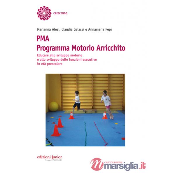 PMA Programma Motorio Arricchito. Educare allo sviluppo motorio e allo sviluppo delle funzioni esecutive in età prescolare