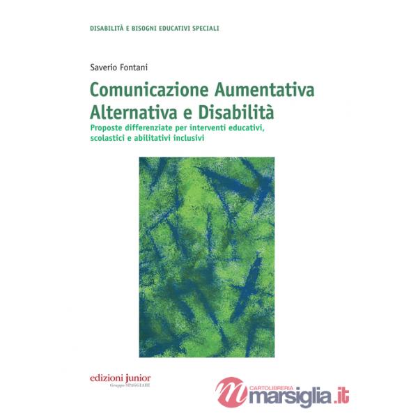 Comunicazione aumentativa alternativa e disabilità. Proposte differenziate per interventi educativi, scolastici e abilitativi in