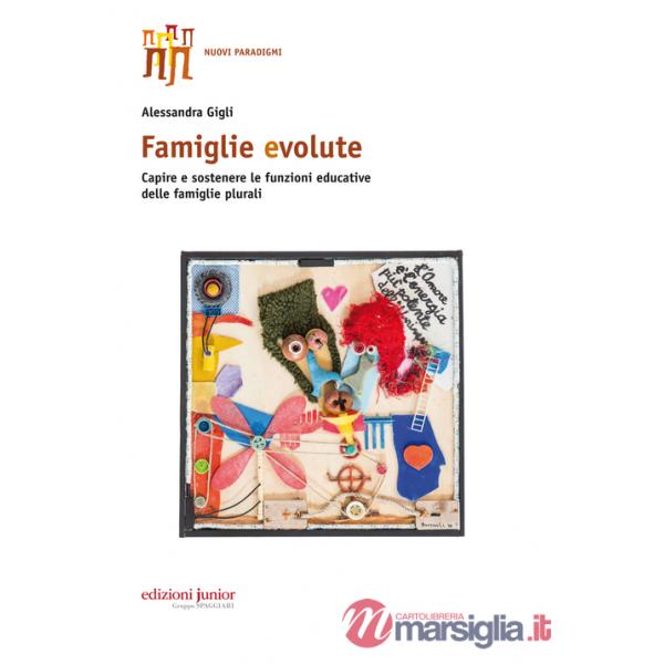 Famiglie evolute. Capire e sostenere le funzioni educative delle famiglie plurali