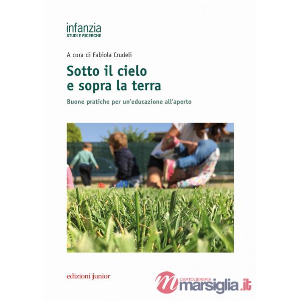 Sotto il cielo e sopra la terra. Buone pratiche per un'educazione all'aperto