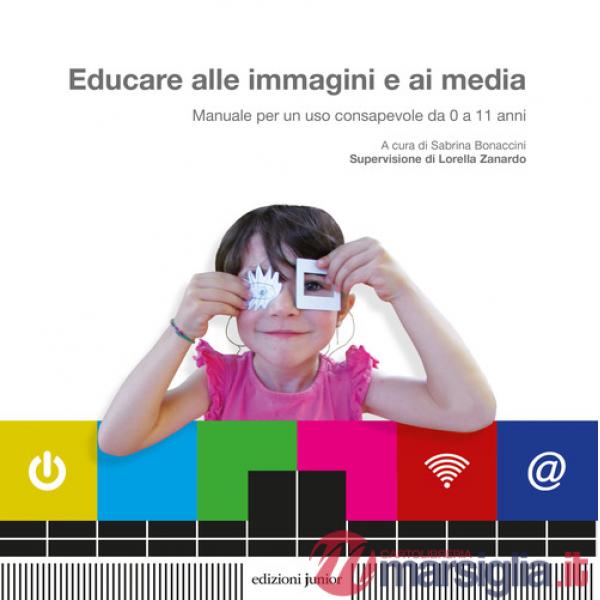 Educare alle immagini e ai media. Manuale per un uso consapevole da 0 a 11 anni
