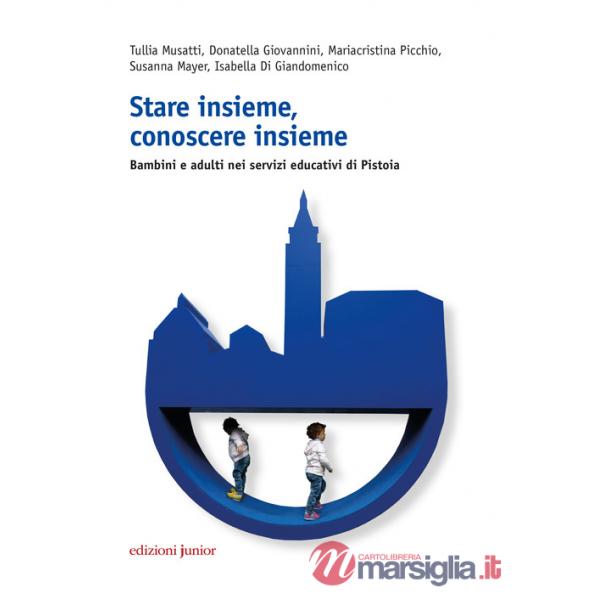 Stare insieme, conoscere insieme. Bambini e adulti nei servizi educativi di Pistoia