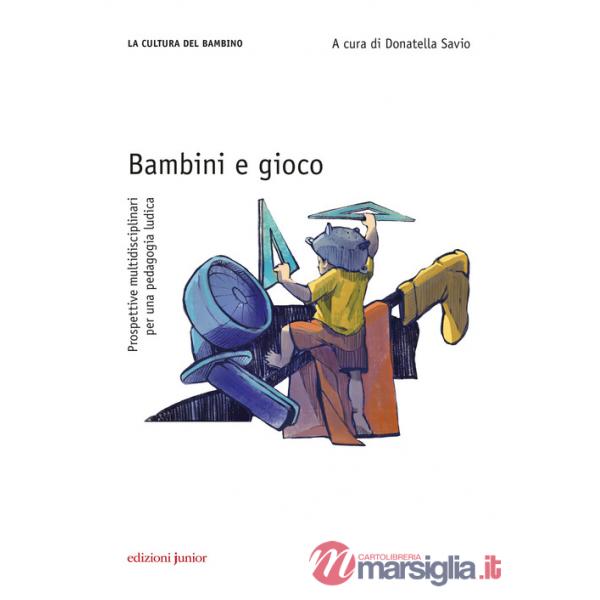 Bambini e gioco. Prospettive multidisciplinari per una pedagogia ludica