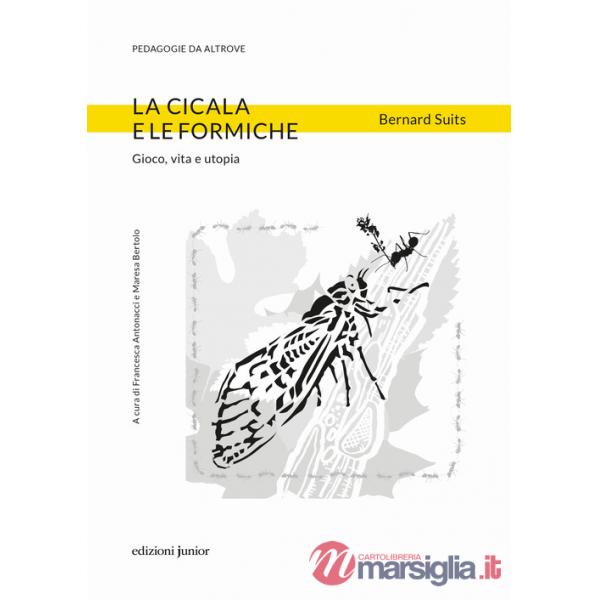 Cicala e le formiche. Gioco, vita e utopia (La)