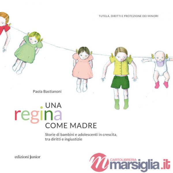 Regina come madre. Storie di bambini e adolescenti in crescita, tra diritti e ingiustizie (Una)