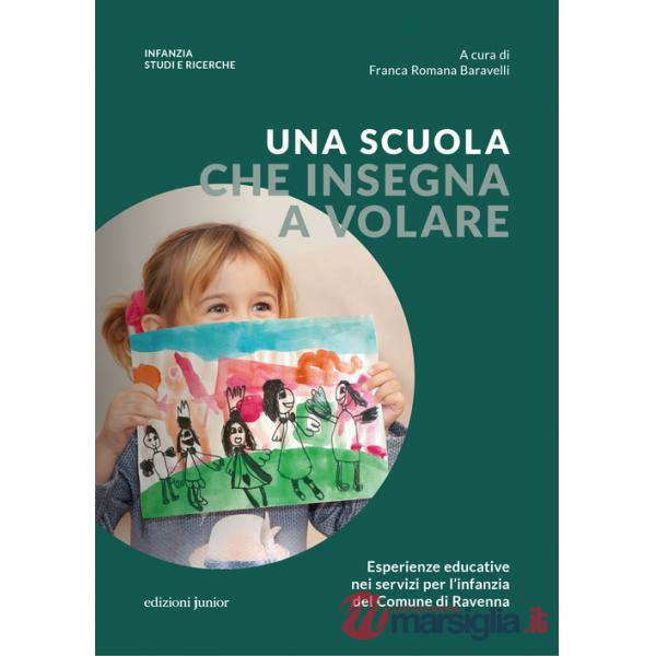 Scuola che insegna a volare. Esperienze educative nei servizi per l'infanzia del Comune di Ravenna (Una)