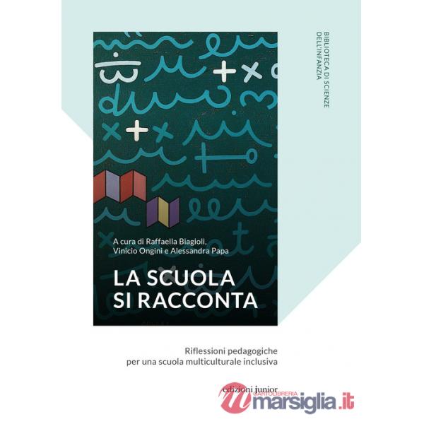 Scuola si racconta. Riflessioni pedagogiche per una scuola multiculturale inclusiva (La)