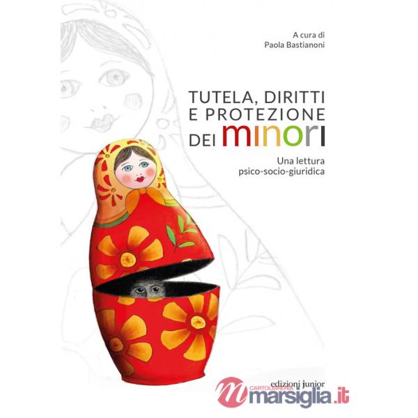 Tutela, diritti e protezione dei minori. Una lettura psico-socio-giuridica