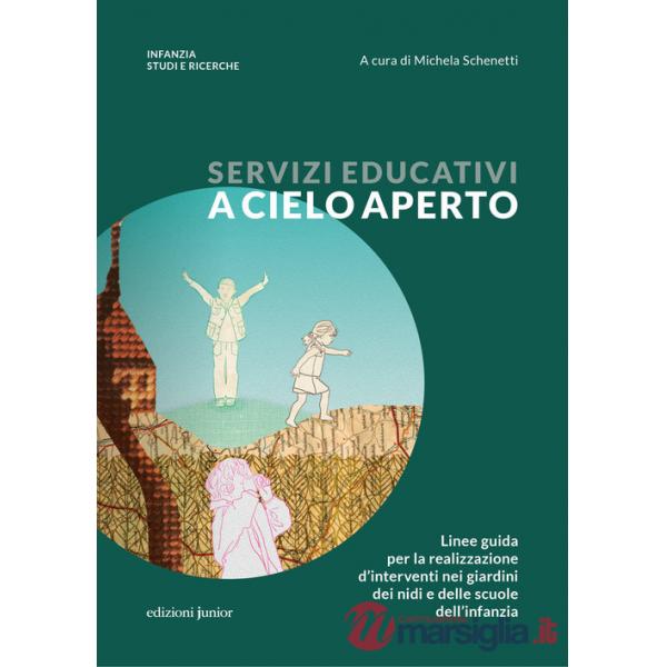 Servizi educativi a cielo aperto. Linee guida per la realizzazione d'interventi nei giardini dei nidi e delle scuole dell'infanz