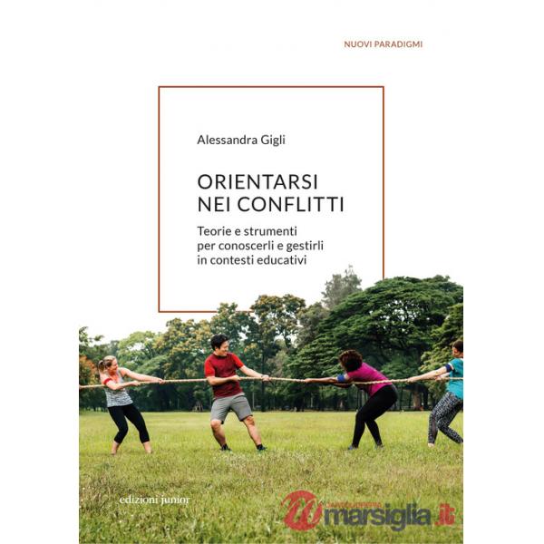 Orientarsi nei conflitti. Teorie e strumenti per conoscerli e gestirli in contesti educativi