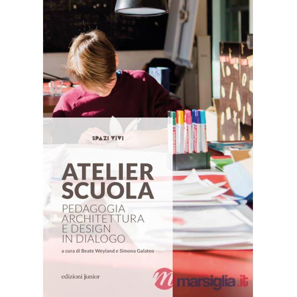 Atelier scuola. Pedagogia, architettura e design in dialogo