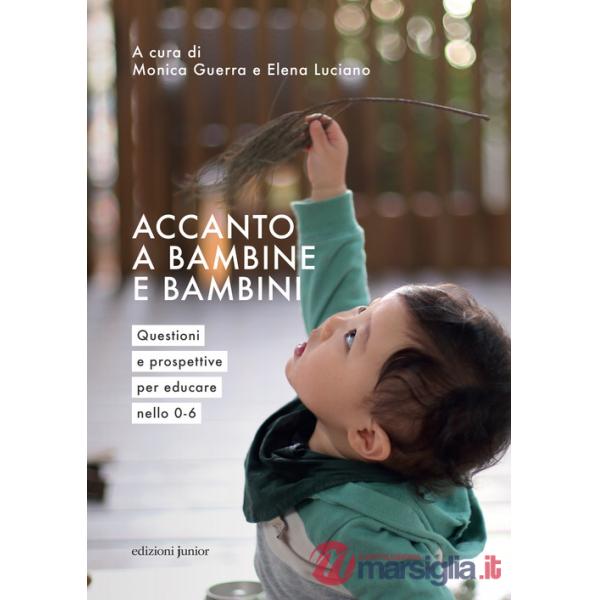Accanto a bambine e bambini. Questioni e prospettive per educare nello 0 a 6