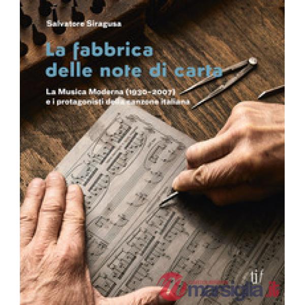 Fabbrica delle note di carta. La musica moderna (1930-2007) e i protagonisti della canzone italiana (La)