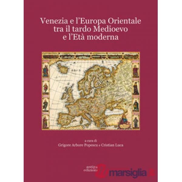 Venezia e l'Europa Orientale tra il Tardo Medioevo e l'Età Moderna