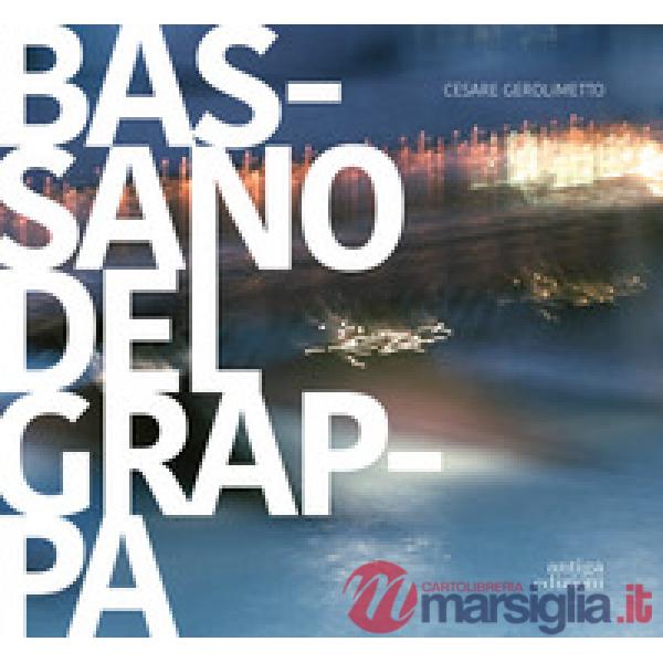 Bassano del Grappa. La città, il fiume, i dintorni. Ediz. italiana e inglese