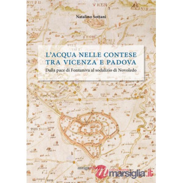Acqua nelle contese tra Vicenza e Padova. Dalla pace di Fontaniva al sodalizio di Novoledo (L')