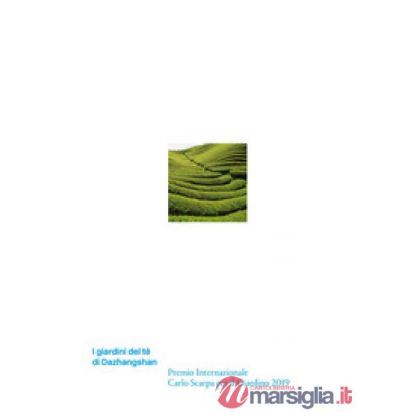 Giardini del tè di Dazhangshan. Premio Internazionale Carlo Scarpa per il Giardino 2019. Ediz. illustrata (I)