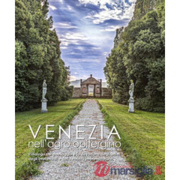 Venezia nell'agro opitergino. Il dialogo col paesaggio e la devozione degli artisti e della nobiltà imprenditoriale. Ediz. illus